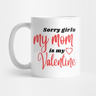 Sorry Girls My Mom Is My Valentine Mug